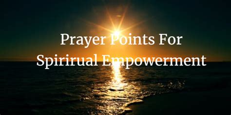 17 Powerful Prayer Points For Spiritual Empowerment Faith Victorious