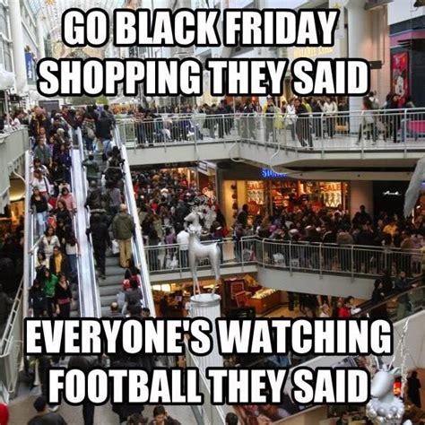 Go Black Friday Shopping They Said Everyones Watching