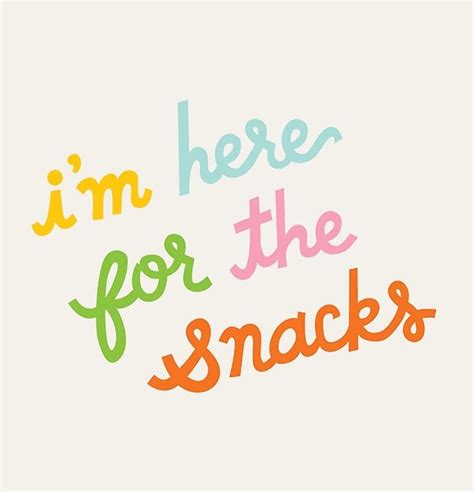 Here For The Snacks By Tamioduski Redbubble