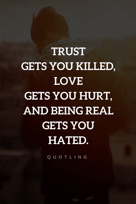Trust Love And Being Real All Three Of Them Can Get You In Trouble