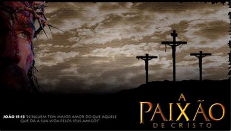 The passion of the christ. A PAIXÃO DE CRISTO ~ ADM PESSOAS