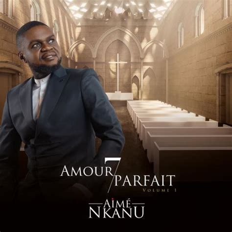 Amour Parfait Volume 1 By Aime Nkanu Album Afrocharts