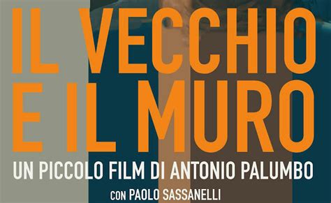 Il Vecchio E Il Muro Presentato A Venezia 80 Il Cortometraggio Di