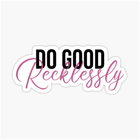Do Good Recklessly Sticker By Kaitlinpeppers Redbubble