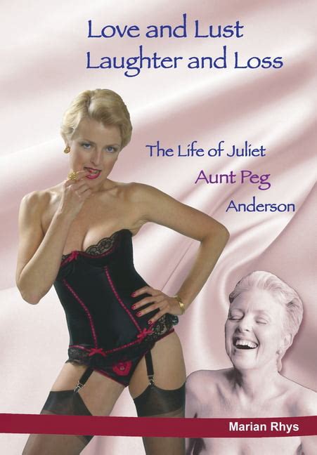 Love And Lust Laughter And Loss The Life Of Juliet Aunt Peg Anderson