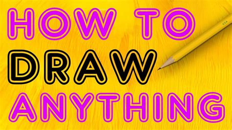 How To Draw Anything Youtube
