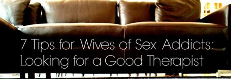 7 Tips For Wives Of Sex Addicts Looking For A Good Therapist