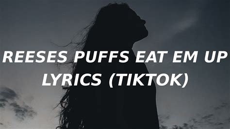 Reeses Puffs Lyrics Tiktok Song Eat Em Up Eat Em Up Youtube