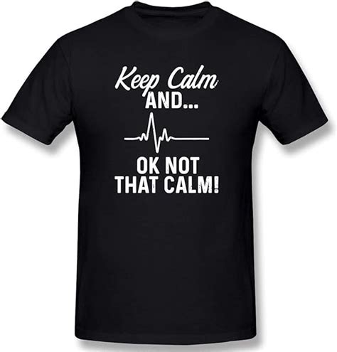 Amazon Com Keep Calm And Ok Not That Calm Men S T Shirt Short Sleeve