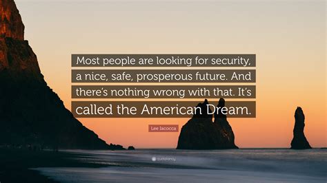Lee Iacocca Quote Most People Are Looking For Security A Nice Safe
