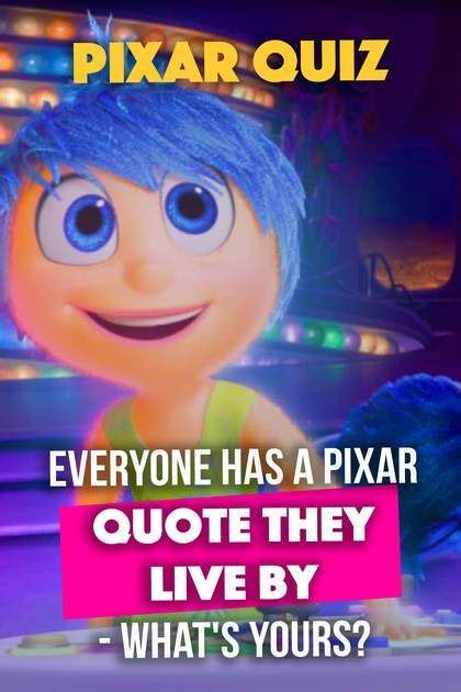 Pixar Quiz Everyone Has A Pixar Movie Quote They Live By What Is Yours Pixar Movies Quotes
