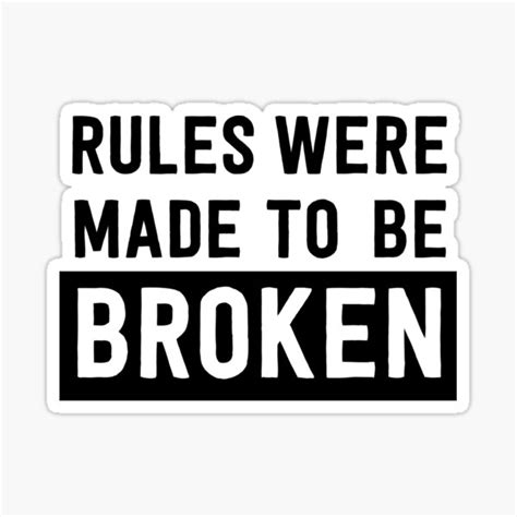 Rules Were Made To Be Broken Sticker For Sale By Wondrous Redbubble