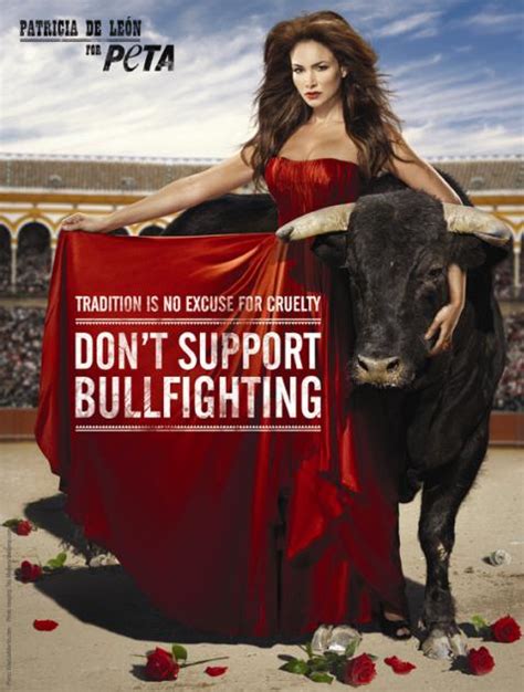 The organization has uncovered many illegal projects. Vegetarian StarPatricia De Leon PETA Anti-Bullfighting Ad ...