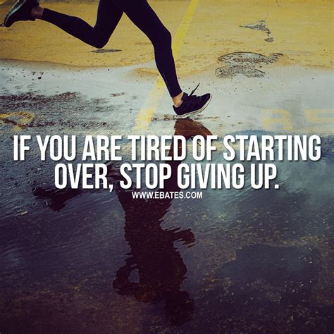 If You Are Tired Of Starting Over Stop Giving Up Inspirational