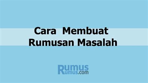 Cara Membuat Rumusan Masalah Yang Baik dan Benar