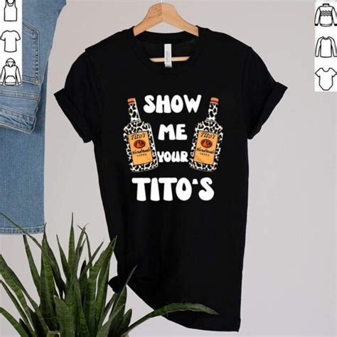 2021 Titos Handmade Vodka Show Me Your Titos Shirt Teeclover