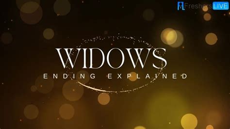 Widows Ending Explained Plot Summary Trailer And More News