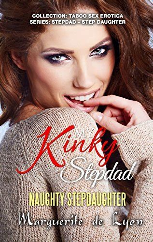 My Kinky Stepdad Naughty Stepdaughter By Marguerite De Lyon Goodreads