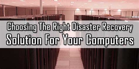 Choosing The Right Disaster Recovery Solution For Your Computers