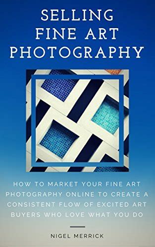 Selling Fine Art Photography How To Market Your Fine Art Photography