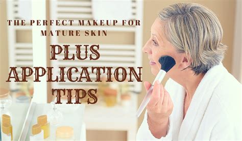 The Perfect Makeup For Mature Skin Plus Application Tips