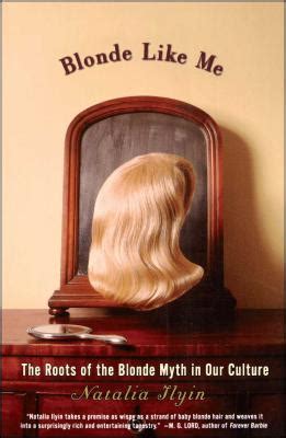 Blonde Like Me The Roots Of The Blonde Myth In Our Culture By Natalia Ilyin Alibris