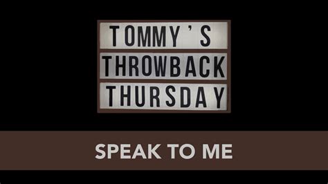 Speak To Me Tommys Throwback Thursday Youtube