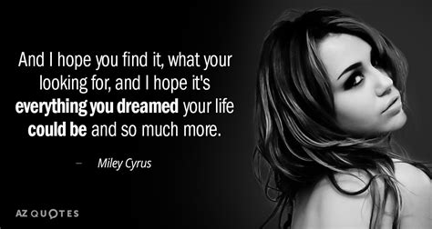 Miley Cyrus Quote And I Hope You Find It What Your Looking For