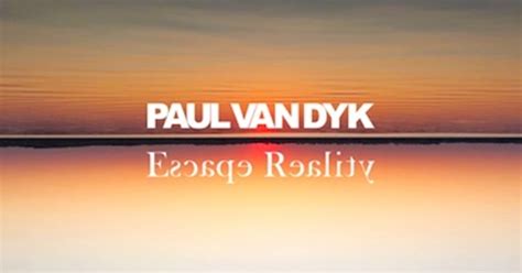 Paul Van Dyk Escape Reality