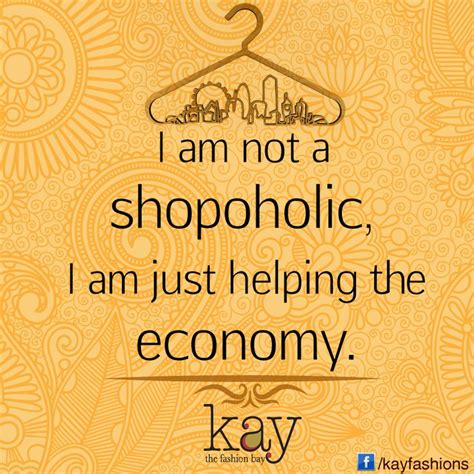 i m not a shopaholic i m just helping the economy do you agree with this evergreen quote