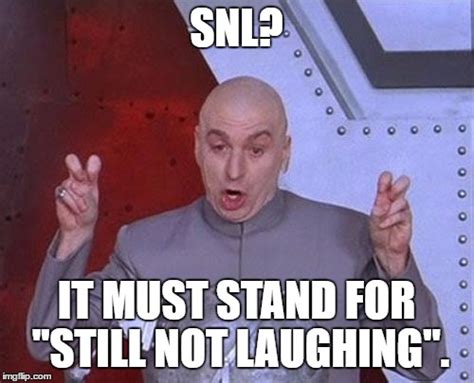 Oh Thats Right It Stands For Saturday Night Live Imgflip
