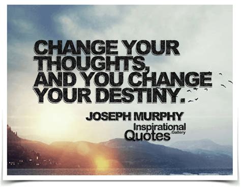 Change Your Thoughts And You Change Your Destiny