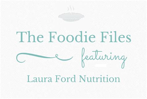 The Foodie Files Laura Ford Nutrition