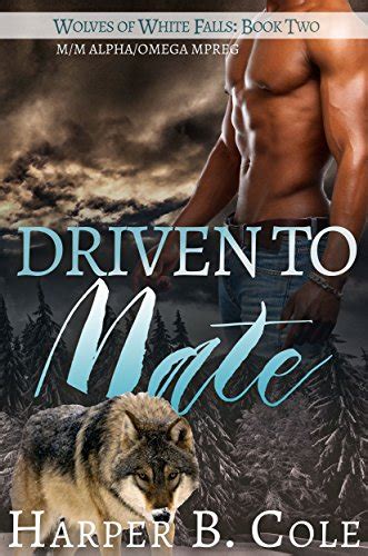 Driven To Mate Mm Alphaomega Mpreg Wolves Of White Falls Book 2