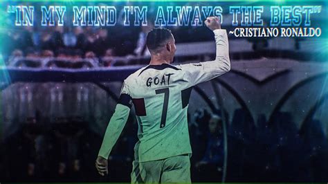 Cristiano Ronaldo “in My Mind Im Always The Best” Goat Whatsapp Status