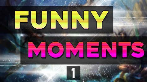 Lol Funny Moments Compilation 1 League Of Legends Youtube