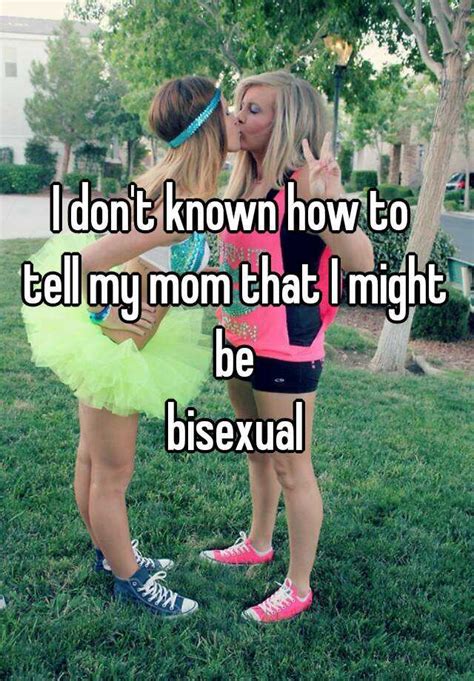 I Dont Known How To Tell My Mom That I Might Be Bisexual