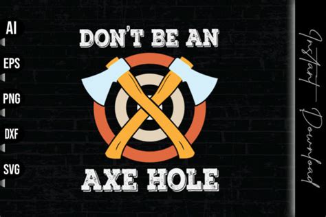 don t be an axe hole graphic by vecstockdesign · creative fabrica