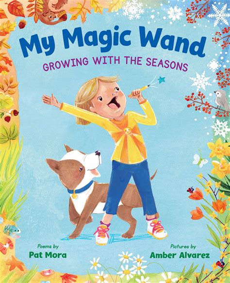 My Magic Wand Growing With The Seasons By Pat Mora Illus By Amber