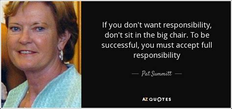 Pat Summitt Quote If You Dont Want Responsibility Dont Sit In The