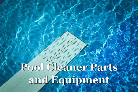Common Pool Cleaner Parts And Equipment For Cleaning Your Pool