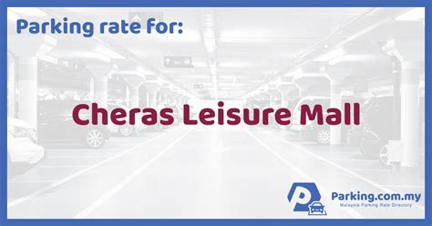 Cheras sentral mall 0 m. Parking Rate | Cheras Leisure Mall