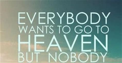 Everybody wants to go to heaven but nobody wants to die quote. Anonymous ART of Revolution: Everybody wants to go to heaven but nobody wants to die