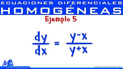 Ecuaciones Diferenciales Homogéneas Ejemplo 5 Youtube