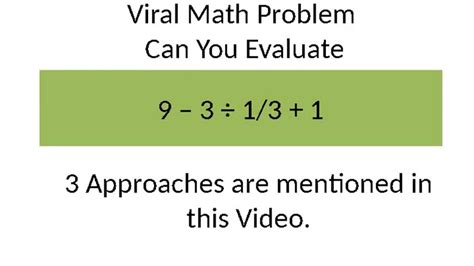 The problem with the viral math problem is that it is deliberately written to be ambiguous. Viral Math Problem 9 - 3 ÷ 1/3 + 1 - Multiple Approaches ...