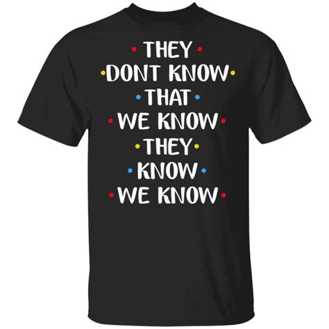 They Dont Know We Know They Know We Know Shirt1 Choose Your Color2 Select Your Size3 Select