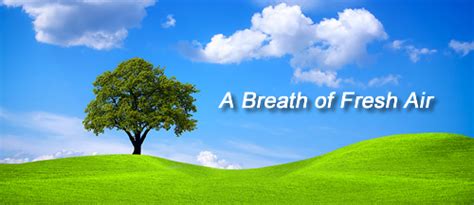 Breath Of Fresh Air Quotes Quotesgram