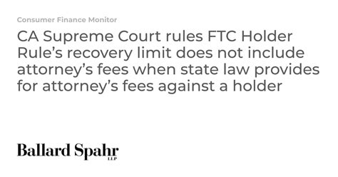 Ca Supreme Court Rules Ftc Holder Rules Recovery Limit Does Not Include Attorneys Fees When