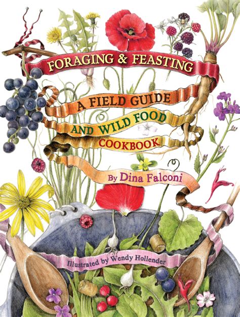 Foraging And Feasting A Field Guide And Wild Food Cookbook By Dina