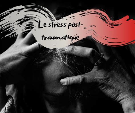 Le syndrome de stress posttraumatique  Les Psychodingues